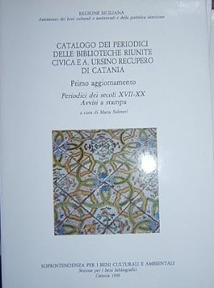 CATALOGO DEI PERIODICI DELLE BIBLIOTECHE RIUNITE CIVICA E A. URSINO RECUPERO DI CATANIA. PRIMO AG...