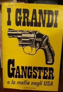 I GRANDI GANGSTER E LA MAFIA NEGLI USA.,