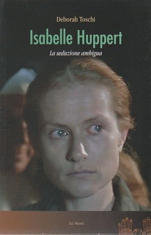 Seller image for Isabelle Huppert. La seduzione ambigua - Deborah Toschi for sale by libreria biblos