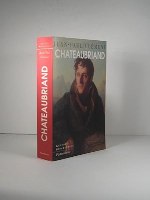 Chateaubriand. Biographie morale et intellectuelle