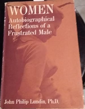 Women: Autobiographical Reflections of a Frustrated Male