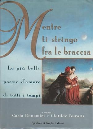 Seller image for Mentre ti stringo fra le braccia. Le pi belle poesie d'amore di tutti i tempi for sale by libreria biblos