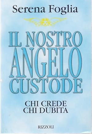 Seller image for Il nostro Angelo Custode. Chi crede chi dubita - Serena Foglia for sale by libreria biblos