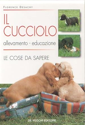 Imagen del vendedor de Il cucciolo, allevamento, educazione, le cose da sapere - F. Desachy a la venta por libreria biblos