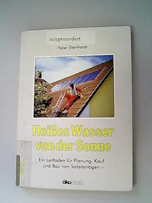 Bild des Verkufers fr Heisses Wasser von der Sonne. Ein Leitfaden fr Planung, Kauf und Bau von Solaranlagen. zum Verkauf von Antiquariat Bookfarm