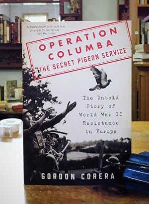 Operation Columba: The Secret Pigeon Service: The Untold Story of World War II Resistance in Europe