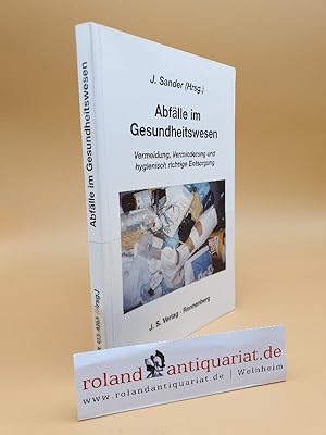 Bild des Verkufers fr Abflle im Gesundheitswesen : Vermeidung, Verminderung und hygienisch richtige Entsorgung / Hrsg. Johannes Sander. Bearb. zusammen mit Gerhard Carstens . zum Verkauf von Roland Antiquariat UG haftungsbeschrnkt