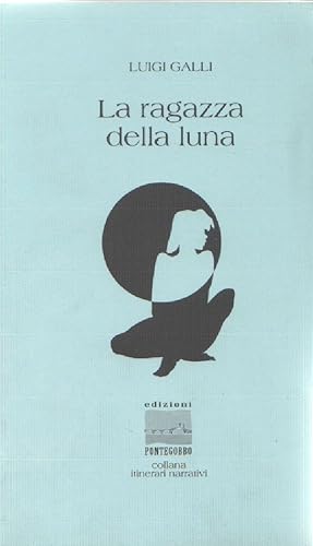 Bild des Verkufers fr La ragazza della luna - Luigi Galli zum Verkauf von libreria biblos