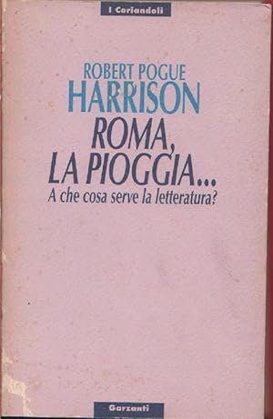 Image du vendeur pour Roma, la pioggia. A che serve la letteratura - Robert Pogue Harrison mis en vente par libreria biblos