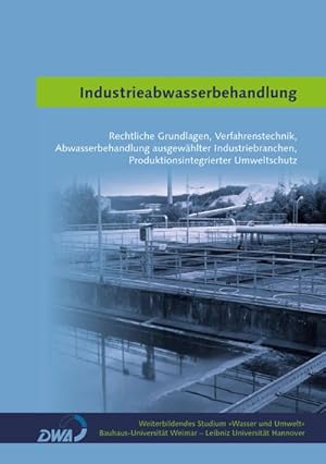 Seller image for Industrieabwasserbehandlung : Rechtliche Grundlagen, Verfahrenstechnik, Abwasserbehandlung ausgewhlter Industriebranchen, Produktionsintegrierter Umweltschutz for sale by AHA-BUCH GmbH