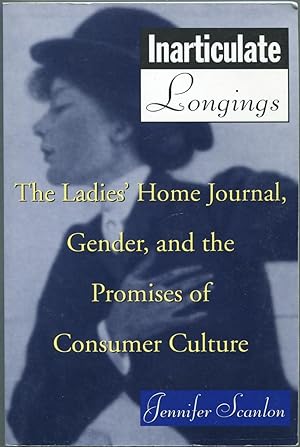 Bild des Verkufers fr Inarticulate Longings: The Ladies' Home Journal, Gender, and the Promises of Consumer Culture zum Verkauf von Between the Covers-Rare Books, Inc. ABAA