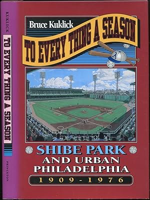 Seller image for To Every Thing A Season: Shibe Park and Urban Philadelphia, 1909-1976 for sale by Between the Covers-Rare Books, Inc. ABAA