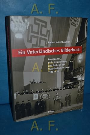 Bild des Verkufers fr Ein vaterlndisches Bilderbuch : Propaganda, Selbstinszenierung und sthetik der vaterlndischen Front 1933 - 1938. Forschungsinstitut fr Politisch-Historische Studien Dr.-Wilfried-Haslauer-Bibliothek: Schriftenreihe des Forschungsinstitutes fr Politisch-Historische Studien der Dr.-Wilfried-Haslauer-Bibliothek, Salzburg Bd. 17 zum Verkauf von Antiquarische Fundgrube e.U.