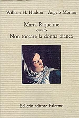 Immagine del venditore per Marta Riquelme ovvero non toccare la donna bianca - W.H. Hudson, A. Morino venduto da libreria biblos