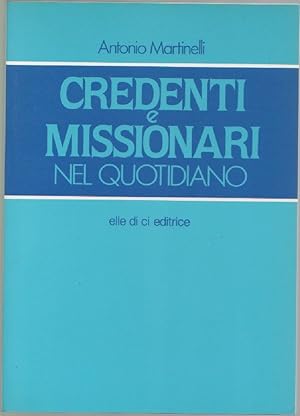 Imagen del vendedor de Credenti e missionari nel quotidiano - Antonio Martinelli a la venta por libreria biblos