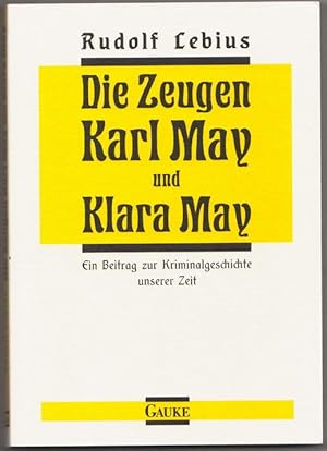 Seller image for Die Zeugen Karl May und Klara May. Ein Beitrag zur Kriminalgeschichte unserer Zeit. for sale by Klaus Schneborn