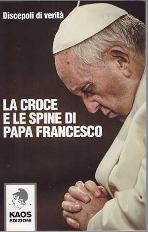 Immagine del venditore per La croce e le spine di papa Francesco - Discepoli Di Verit (cur.) venduto da libreria biblos