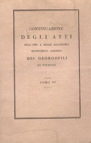 CONTINUAZIONE degli atti dell'Imp. e Reale Accademia dei Georgofili di Firenze. Tomo VI.