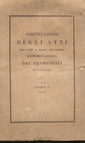 CONTINUAZIONE degli atti dell'Imp. e Reale Accademia dei Georgofili di Firenze. Tomo V.