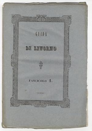 Guida, ovvero Descrizione storico-artistica di Livorno e dei suoi contorni compilata dal dottore ...