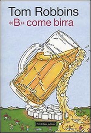 Bild des Verkufers fr B come birra - Tom Robbins zum Verkauf von libreria biblos