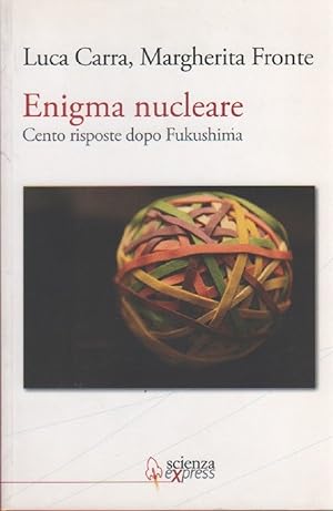 Bild des Verkufers fr Enigma nucleare. Cento risposte dopo Fukushima - Luca Carra, Margherita Fronte zum Verkauf von libreria biblos