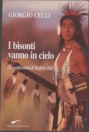 Immagine del venditore per I bisonti vanno in cielo. Le confessioni di Buffalo Bill - Giorgio Celli venduto da libreria biblos