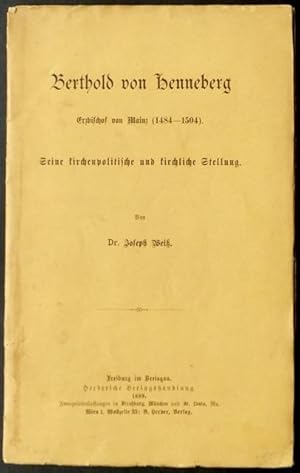 Berthold von Henneberg, Erzbischof von Mainz (1484-1504) : Seine kirchenpolitische und kirchliche...