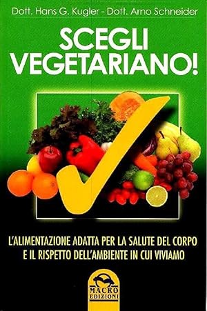 Seller image for Scegli vegetariano!. L'alimentazione adatta per la salute del corpo -Macro Edizioni for sale by libreria biblos