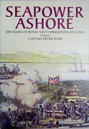 Seapower Ashore : 200 Years of Royal Navy Operations on Land