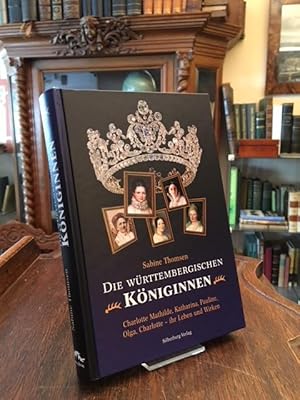 Die württembergischen Königinnen : Charlotte, Mathilde, Katharina, Pauline, Olga, Charlotte - ihr...