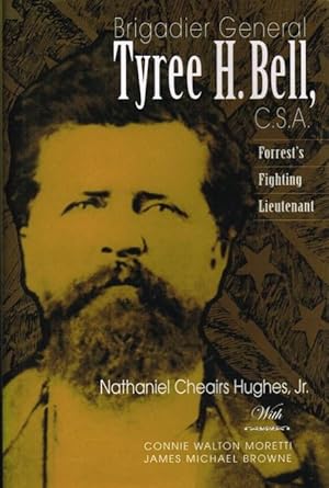 Seller image for BRIGADIER GENERAL TYREE H. BELL, CSA : FORREST'S FIGHTING LIEUTENANT for sale by Paul Meekins Military & History Books