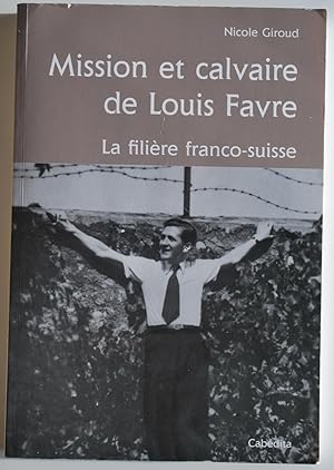 Bild des Verkufers fr Mission et calvaire de Louis Favre. La filire franco-suisse. zum Verkauf von ShepherdsBook