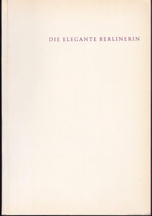 Seller image for Die elegante Berlinerin. Graphik und modisches Beiwerk aus zwei Jahrhunderten for sale by Graphem. Kunst- und Buchantiquariat