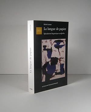 La langue de papier. Spéculations linguistiques au Québec 1957 - 1977