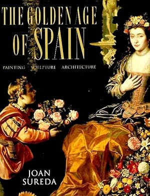 Bild des Verkufers fr The Golden Age of Spain: Painting, Sculpture, Architecture zum Verkauf von LEFT COAST BOOKS