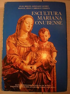 Escultura mariana onubense. Historia - Arte - Iconografía