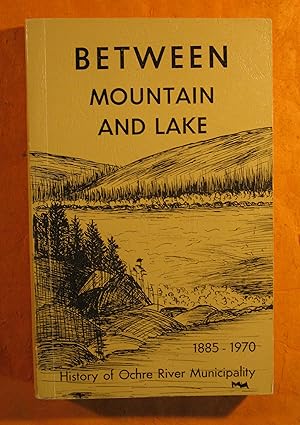 Between Mountain and Lake: a History of Ochre River Rural Municipality 1885 -- 1970