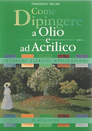Image du vendeur pour Come dipingere a olio e ad acrilico - Francesca Vellani mis en vente par libreria biblos
