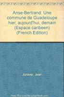 Imagen del vendedor de Anse-bertrand : Une Commune De Guadeloupe Hier, Aujourd'hui, Demain a la venta por RECYCLIVRE