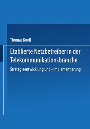 Etablierte Netzbetreiber in der Telekommunikationsbranche : Strategieentwicklung und -implementie...