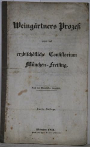 Weingärtners Prozeß gegen das erzbischöfliche Consistorium München-Freising. Nach den Aktenstücke...