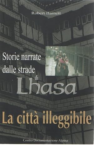 Seller image for La citt illeggibile. Storie narrate dalle strade di Lhasa - Robert Barnett for sale by libreria biblos