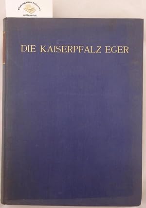 Die Kaiserpfalz Eger. Die deutschen Kaiserpfalzen ; Band 2; Denkmäler deutscher Kunst