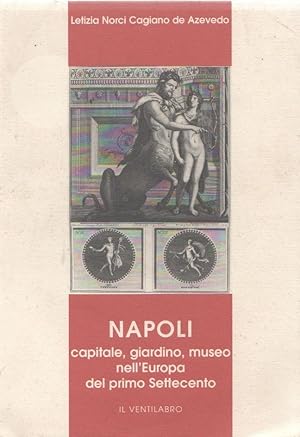 Seller image for Napoli capitale, giardino, museo nell'Europa del primo Settecento. for sale by libreria biblos