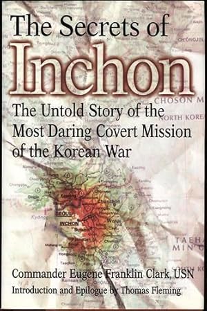 The Secrets of Inchon: The Untold Story of the Most Daring Covert Mission of the Korean War