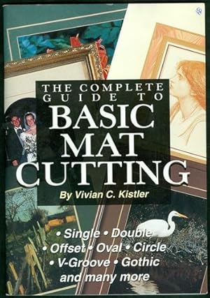 The Complete Guide to Basic Mat Cutting: Single, Double, Offset, Oval, Circle, V Groove, Gothic a...