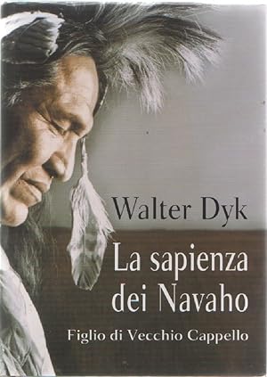 Seller image for La sapienza dei Navaho. Figlio di Vecchio Cappello - Walter Dyk for sale by libreria biblos