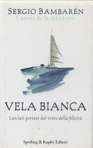 Immagine del venditore per Vela bianca Lasciati portare dal vento della felicità - Sergio Barbaren venduto da libreria biblos