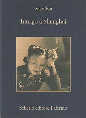 Bild des Verkufers fr Intrigo a Shanghai - Xiao Bai zum Verkauf von libreria biblos